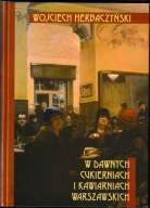 W dawnych cukierniach i kawiarniach warszawskich Wojciech Herbaczyński