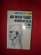 Dehumanizacja sztuki i inne eseje Jose Ortega y Gasset [spectrum]