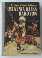 Ostatnia walka Dakotów Krystyna i Alfred Szklarscy wydanie 1