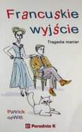 FRANCUSKIE WYJŚCIE. TRAGEDIA MANIER. Patrick deWitt. Nowa!!!