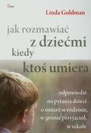 Jak rozmawiać z dziećmi kiedy ktoś umiera Linda Goldman UNIKAT