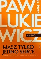Masz tylko jedno serce ks. Piotr Pawlukiewicz