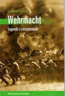 Wehrmacht. Legenda i rzeczywistość Wolfram Wette
