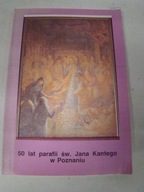 50 LAT PARAFII ŚW JANA KANTEGO W POZNANIU.