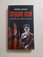 Strącony orzeł. Ostatnie dni Trzeciej Rzeszy - Robin Cross NIEMCY