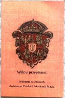 Wilnu przypisani. Wilniana w zbiorach Archiwum PAN