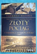 Złoty pociąg i tajemnice skarbów polski Włodzimierz Antkowiak
