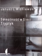 Samotnośc w sieci. Tryptyk Janusz Leon Wiśniewski