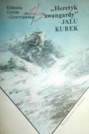 'Heretyk awangardy' - Jalu Kurek Elżbieta Cichla-Czarniawska