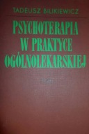 Psychoterapia w praktyce ogólnolekarskiej Tadeusz Bilikiewicz