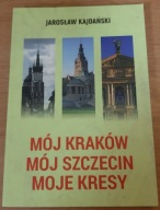 Mój Kraków mój Szczecin moje kresy J. Kajdański