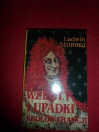 Wzloty i upadki królów Francji - Ludwik Stomma