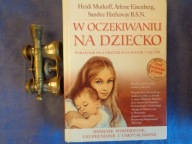W oczekiwaniu na dziecko Poradnik dla przyszłych matek i ojców Arlene