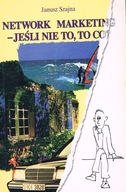 Network marketing - jeśli nie to, to co? Janusz Szajna