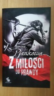 Z miłości do prawdy Karina Pjankowa