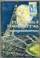 Piłkarska Lokomotywa. Sekcja piłki nożnej KKS Lech Poznań 1922-1987