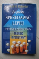 Po prostu sprzedawać lepiej Rolf H. Ruhleder