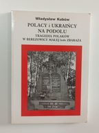 Polacy i Ukraińcy na Podolu. Tragedia Polaków w Berezowicy Małej koło