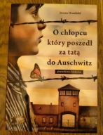 O chłopcu, który poszedł za tatą do Auschwitz Jeremy Dronfield
