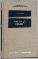 Trzy poetyki klasyczne Praca zbiorowa - Arcydzieła Kultury Antycznej