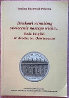 Drukowi winniśmy oświecenie naszego wieku.. Rola książki w drodze ku Oświec