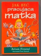 JAK BYĆ PRACUJĄCĄ MATKĄ - BELINDA HENWOOD