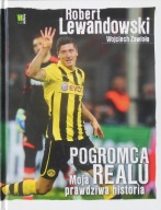 Robert Lewandowski Pogromca Realu Moja prawdziwa historia