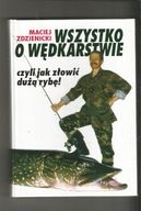 Wszystko o wędkarstwie czyli jak złowić dużą rybę Maciej Zdzienicki