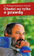 Chodzi mi tylko o prawdę ks. Tadeusz Isakowicz-Zaleski