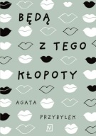 Będą z tego kłopoty Agata Przybyłek