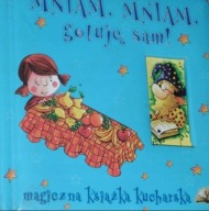 MNIAM MNIAM GOTUJĘ SAM MAGICZNA KSIĄŻKA KUCHARSKA