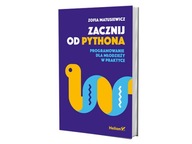 Zacznij od Pythona Programowanie dla młodzieży w praktyce Zofia Matusiewicz