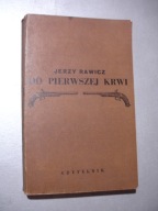 Do pierwszej krwi. Jerzy Rawicz
