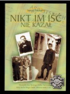 NIKT IM IŚĆ NIE KAZAŁ Niezwyłe losy Bystrego Orlika - Janusz Rautszko