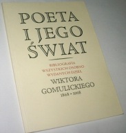 'POETA I JEGO ŚWIAT' BIBLIOGRAFIA WSZYSTKICH DZIEŁ WIKTORA GOMULICKIEGO