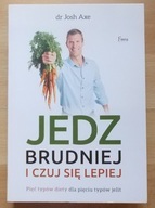 dr Josh Axe JEDZ BRUDNIEJ i czuj się lepiej NOWA