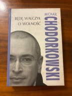 Będę walczył o wolność – Michaił Chodorkowski