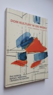 DOM KULTURY XX wieku - Wizje, niepokoje, rozwiazania - Jedlewska ... (BDB)