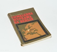 Edmund Jan Osmańczyk Chwalebna wyprawa na Berlin