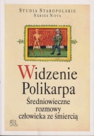 Widzenie Polikarpa. Średniowieczne rozmowy człowieka ze śmiercią ; jak nowa