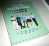 JEŚĆ ZDROWIEJ. WARZYWA I OWOCE Praca zbiorowa