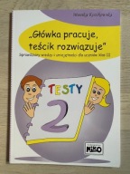 GŁÓWKA PRACUJE, TEŚCIK ROZWIĄZUJE KLASA 2 Monika Kozikowska Testy + GRATIS