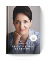 Prezydentura kryzysów - Anna Hetman