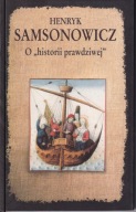 O historii prawdziwej. Mity, legendy i podania jako źródło historyczne ; jn