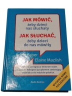Jak mówić żeby dzieci nas słuchały. Jak słuchać żeby dzieci do nas mówiły