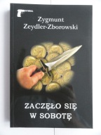 ZACZĘŁO SIĘ W SOBOTĘ Zygmunt Zeydler - Zborowski / nowa
