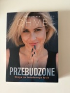 Przebudzone - droga do świadomego życia Małgorzata Ohme
