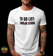 KOSZULKA TO DO LIST TWOJA STARA ŚMIESZNA DLA FACETA BIAŁA M