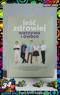 Książka "Jeść zdrowiej warzywa i owoce"