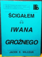 Ścigałem IWANA GROŹNEGO DEMIENIUKA, J. E. WILCZUR [ETHOS 1993]